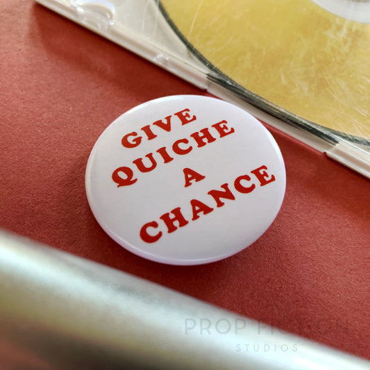 Cosplay Costume Prop: ‘Give Quiche a Chance' 1.5” Button Costume Promo Badge